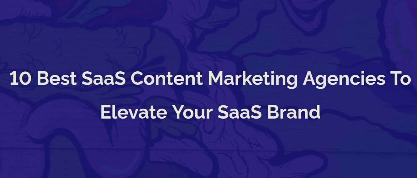 10 Best SaaS Content Marketing Agencies To Elevate Your SaaS Brand